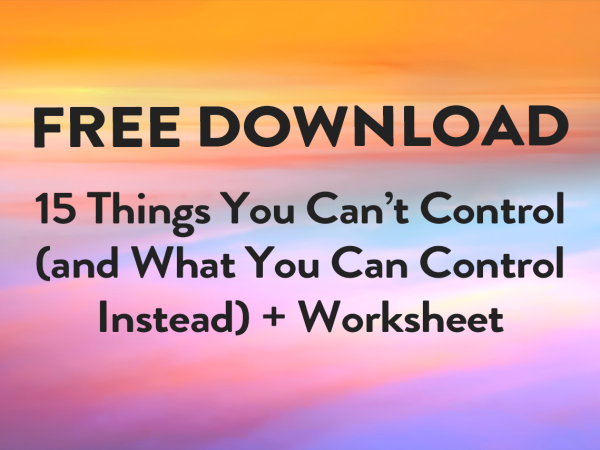 15 Things You Can’t Control and What You Can Control Instead (Free Printable!)