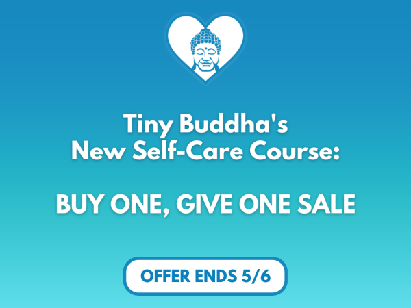 Tiny Buddha’s Self-Care Course: Buy One, Give One Sale!